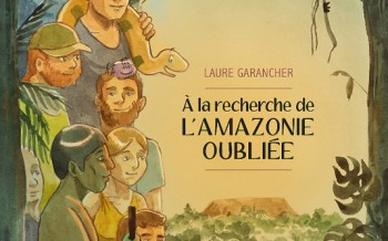 À la recherche de l'Amazonie oubliée : coup de cœur assuré
