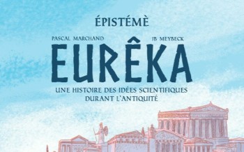 Épistémè Tome 1 Eurêka : Une histoire des idées scientifiques durant l'antiquité chez La Boîte à Bulles