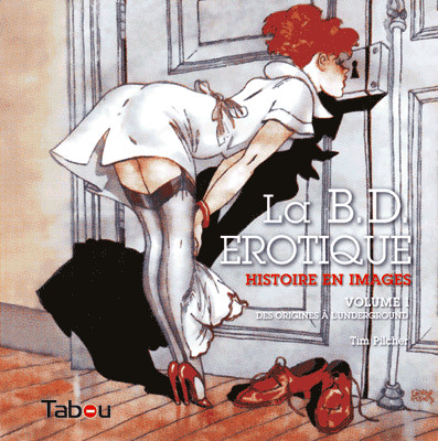 La B.D. érotique, histoire en images - Tome 1 - Des origines à l'underground