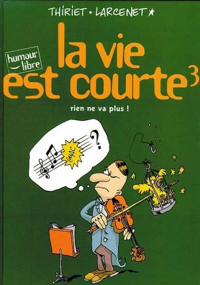 La Vie est courte - Tome 3 - Rien ne va plus !