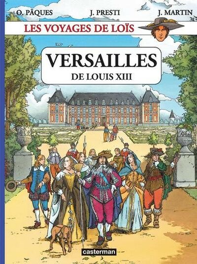Les Voyages de Loïs - Tome 1 - Versailles de Louis XIII