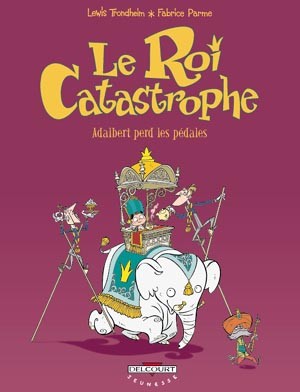 Le Roi Catastrophe - Tome 2 - Adalbert perd les pédales