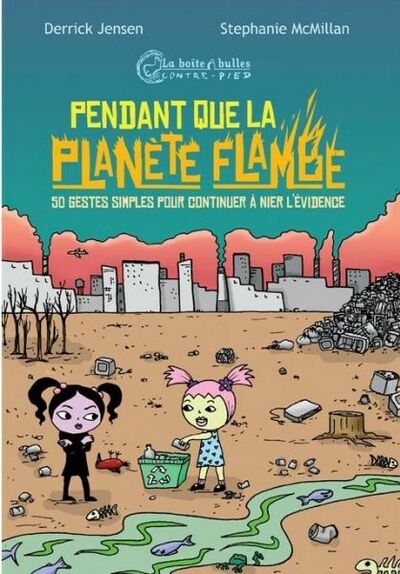 Pendant que la planète flambe, 50 gestes simples pour continuer à nier l'évidence