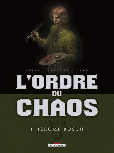 L'Ordre du chaos - Tome 1 - Jérôme Bosch