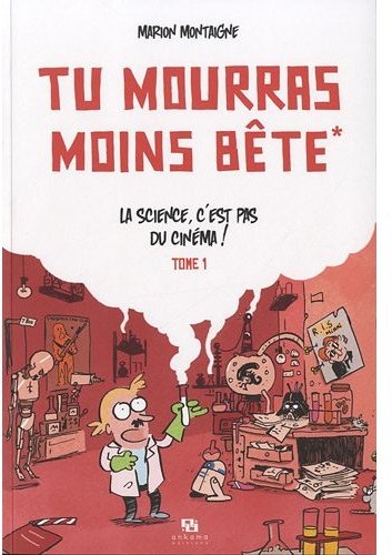 Tu mourras moins bête - Tome 1 - La science, c'est pas du cinéma !
