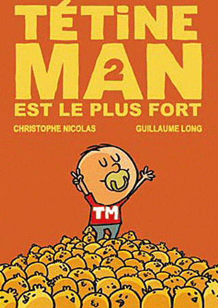 Tétine Man - Tome 2 - Tétine Man est le plus fort