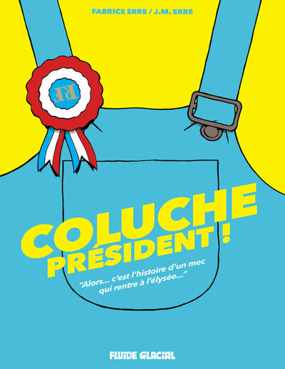  Fluide Glacial dans Coluche président !