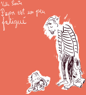 Papa est un peu fatigué