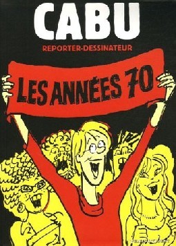 Cabu : reporter-dessinateur - Tome 1 - Les années 70