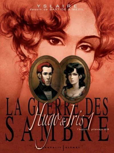 La Guerre des Sambre : Hugo & Iris - Tome 1 - Printemps 1830