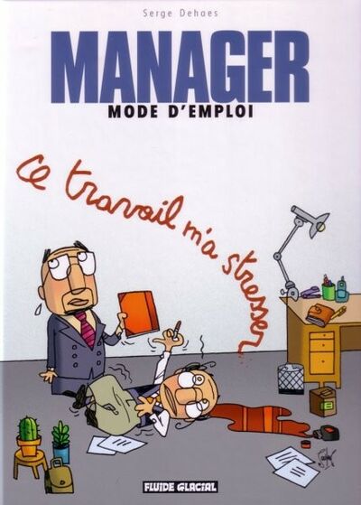  Fluide Glacial dans Manager mode d'emploi - Tome 2 - Ce travail m'a stresser