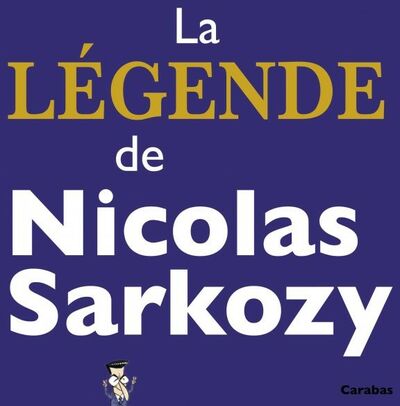 La Légende de Nicolas Sarkozy
